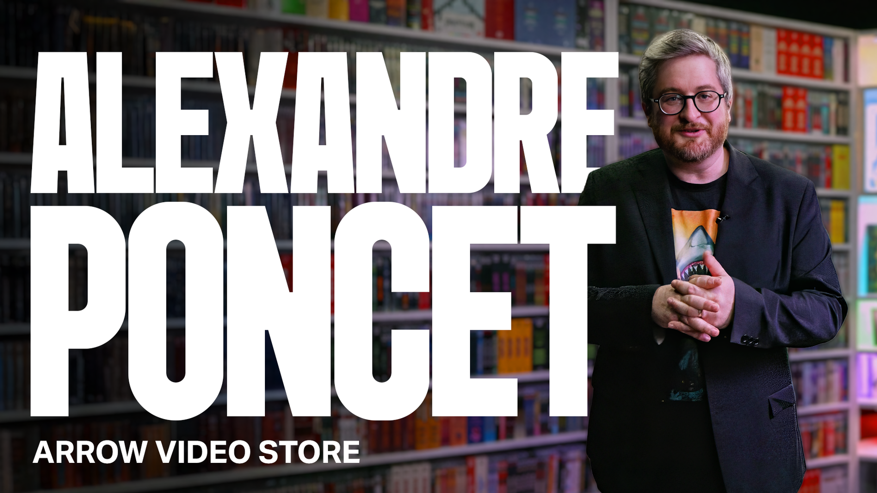 ALEXANDRE PONCET | ARROW VIDEO STORE